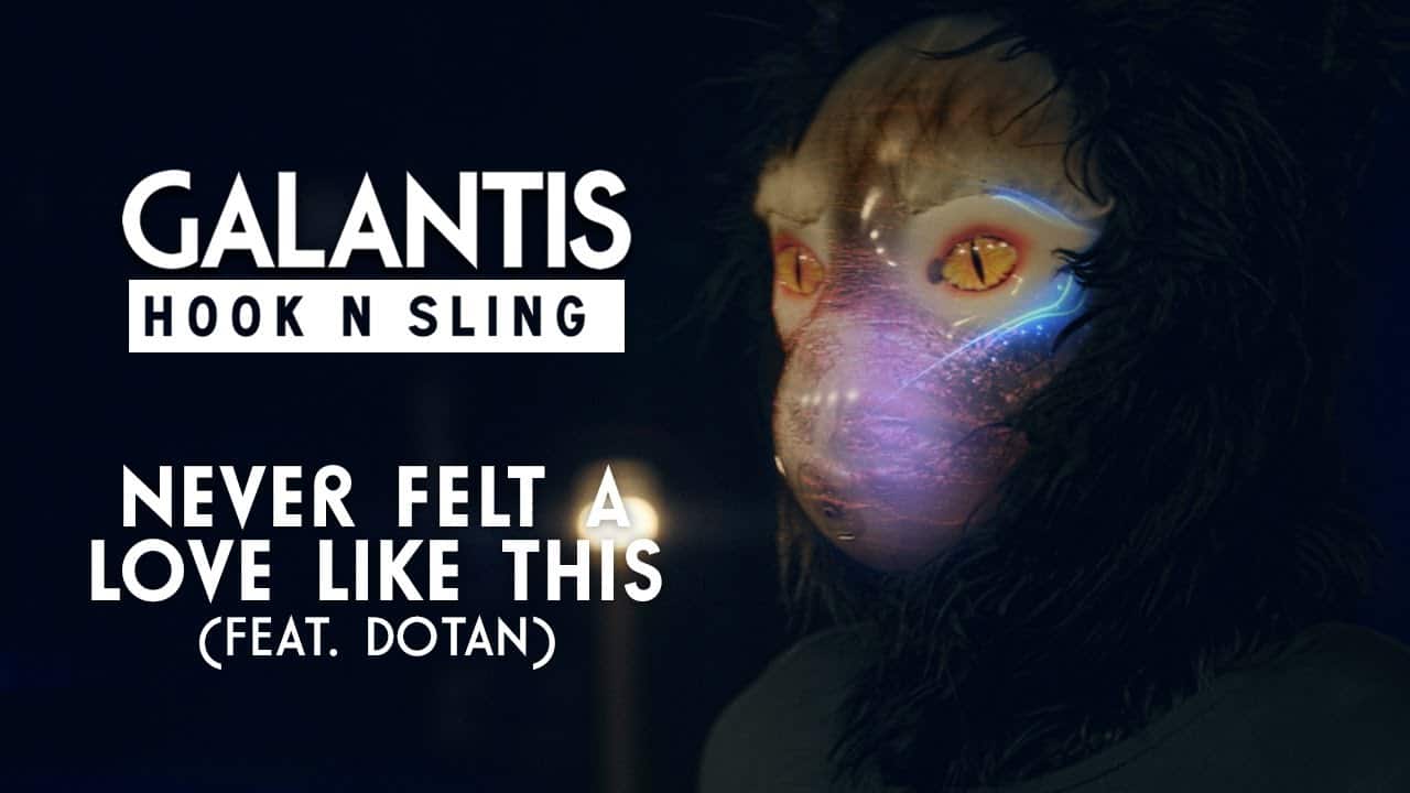 Galantis & Hook N Sling ft. Dotan - Never Felt A Love Like This